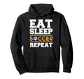 Eat Sleep Soccer Repeat Soccer Player Gift Hoodie - Trendy Graphic Unisex - T-Shirt, Sweatshirt, Hoodie