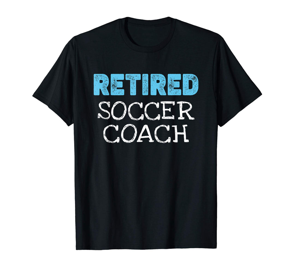 Retired Soccer Coach Gifts Funny T-Shirt - Aesthetic Graphic Men Women - T-Shirt, Sweatshirt, Hoodie