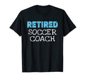Retired Soccer Coach Gifts Funny T-Shirt - Aesthetic Graphic Men Women - T-Shirt, Sweatshirt, Hoodie