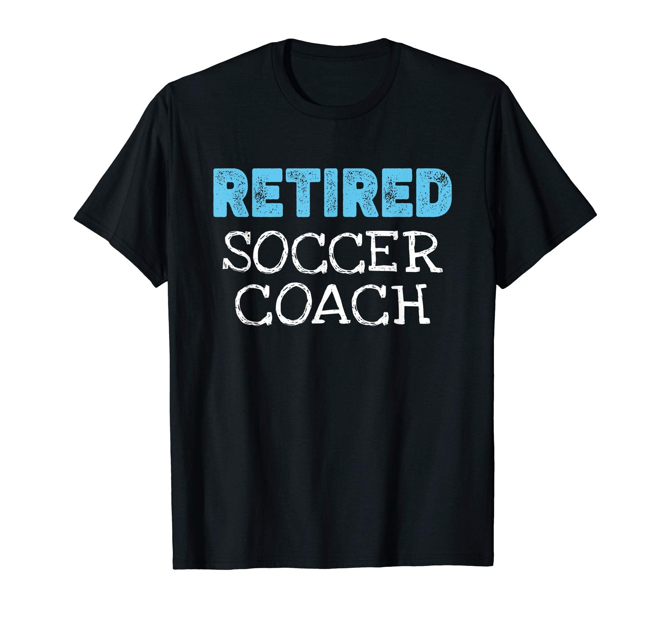 Retired Soccer Coach Gifts Funny T-Shirt - Aesthetic Graphic Men Women - T-Shirt, Sweatshirt, Hoodie