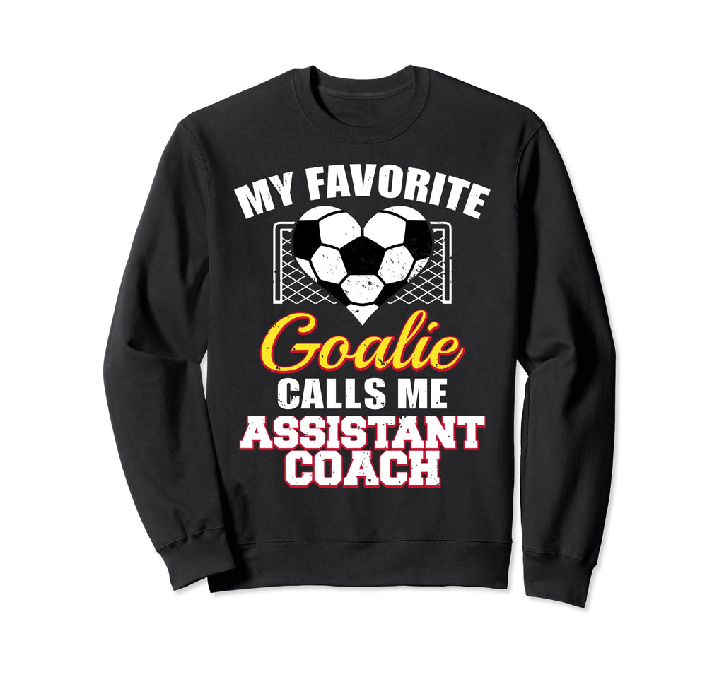 My Favorite Goalie Calls Me Assistant Sweatshirt - Graphic Print Unisex - T-Shirt, Sweatshirt, Hoodie