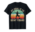 My Goal Is To Deny Yours Soccer Sweatshirt - Novelty Apparel Men Women - T-Shirt, Sweatshirt, Hoodie