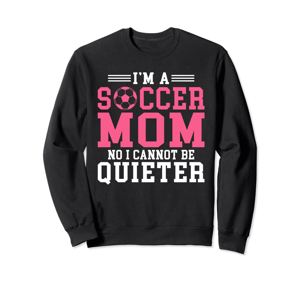 Im Soccer Mom No I Cannot Be Sweatshirt - Streetwear Style for Adults - T-Shirt, Sweatshirt, Hoodie