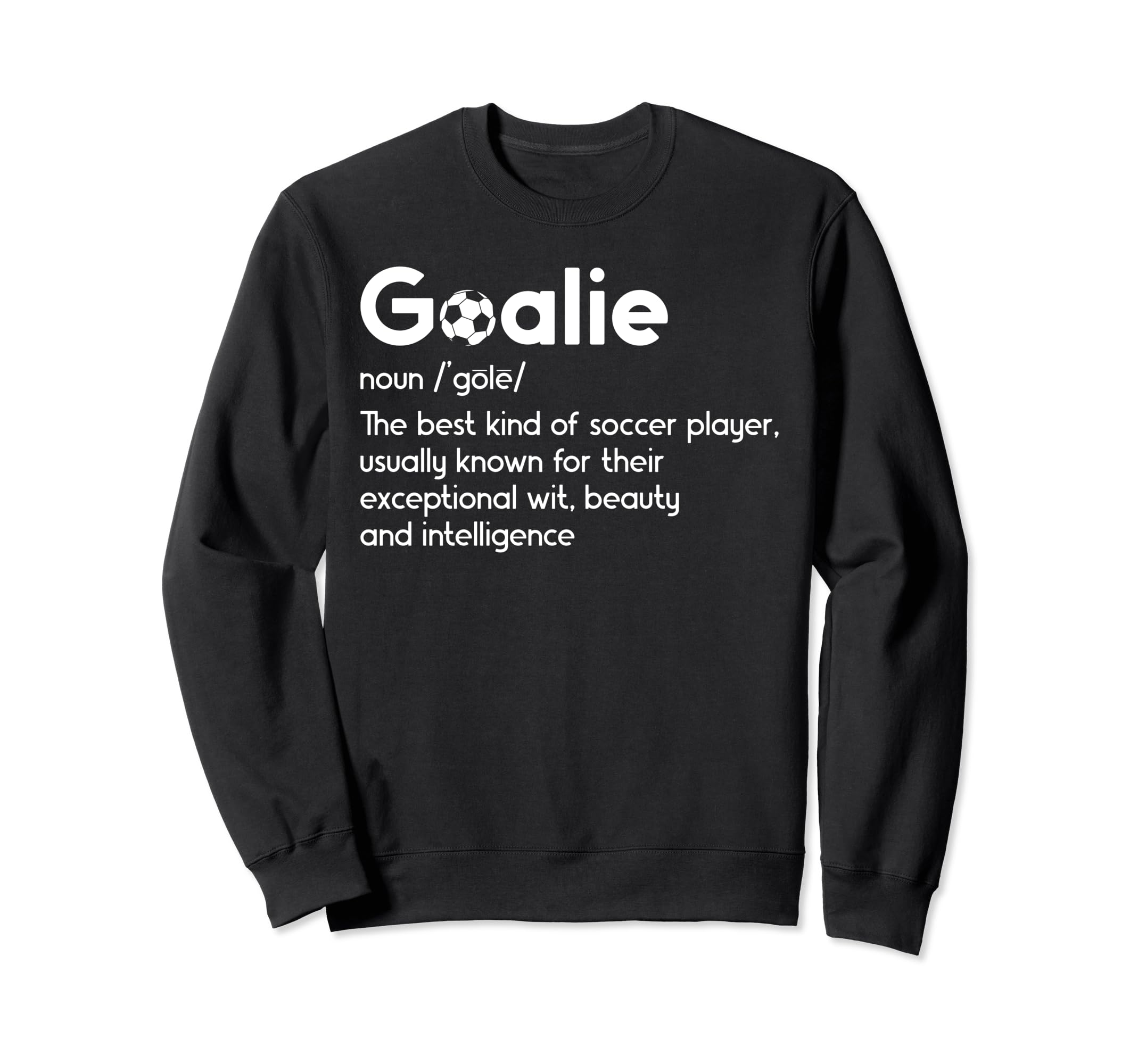 Soccer Goalie Definition Soccer Sweatshirt - Fun Novelty Design Men Women - T-Shirt, Sweatshirt, Hoodie