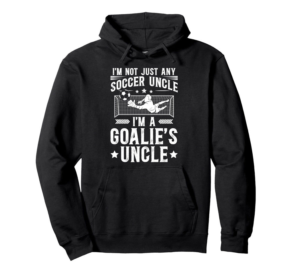 Im Soccer Goalie Uncle Soccer Keeper Hoodie - Trendy Graphic Men Women - T-Shirt, Sweatshirt, Hoodie