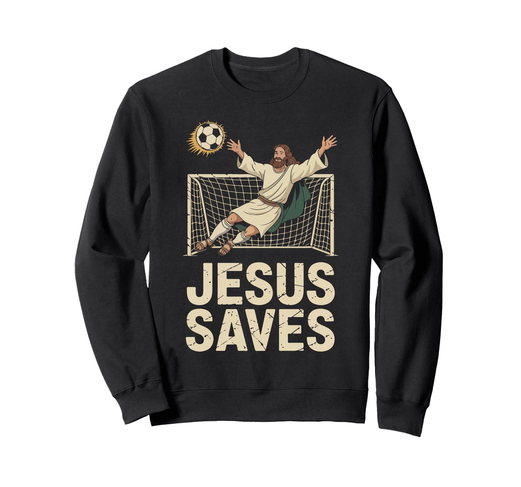 Jesus Saves Soccer Goalkeeper Fun Sweatshirt - Graphic Print Men Women - T-Shirt, Sweatshirt, Hoodie