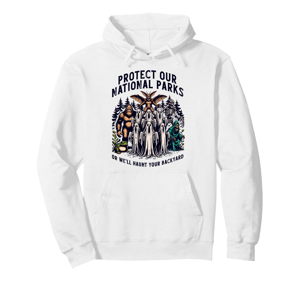 Protect Our National Parks Or Well Hoodie - Casual Everyday Wear Unisex - T-Shirt, Sweatshirt, Hoodie