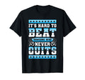 Its Hard To Beat Someone Who Never Quits T-Shirt - Trendy Graphic Unisex - T-Shirt, Sweatshirt, Hoodie