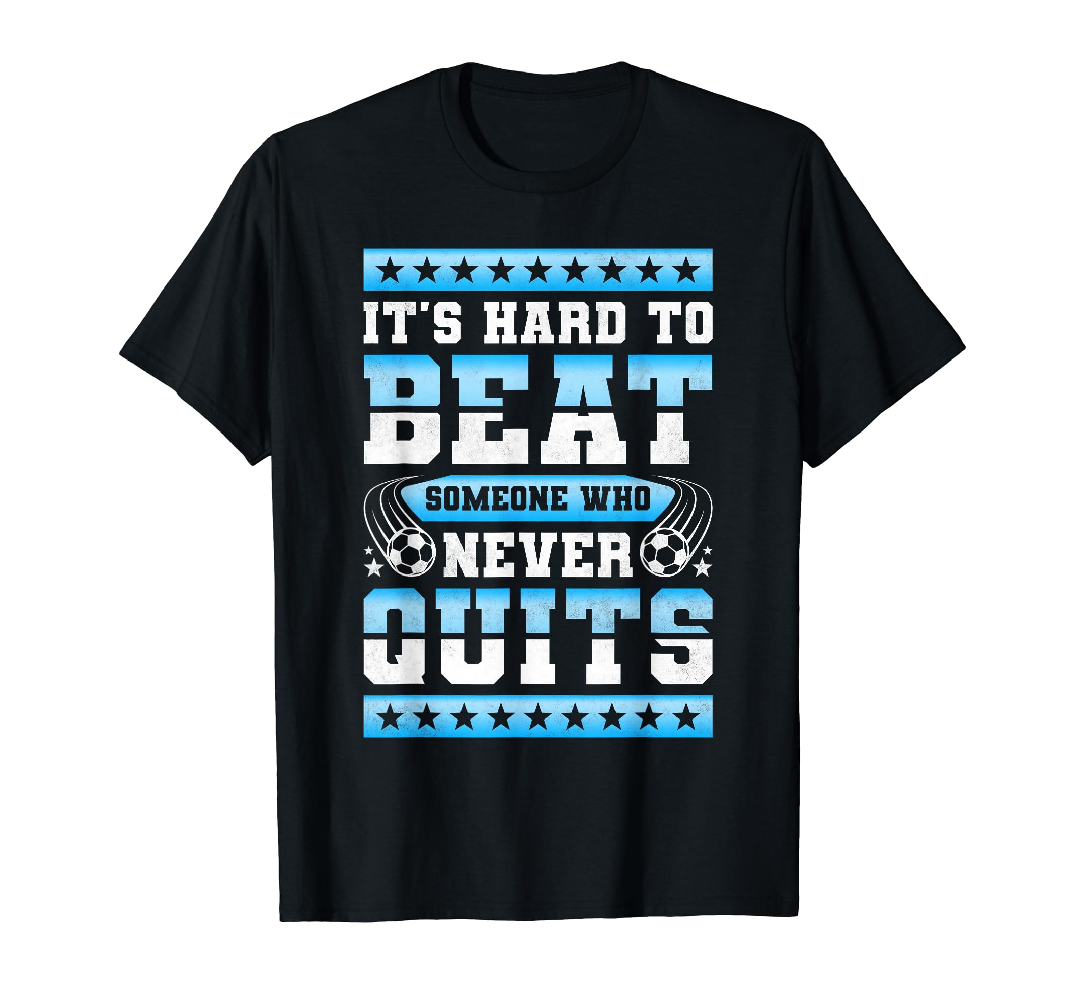 Its Hard To Beat Someone Who Never Quits T-Shirt - Trendy Graphic Unisex - T-Shirt, Sweatshirt, Hoodie