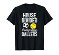 House Divided I Only Raise Ballers T-Shirt - Fun Novelty Design for Adults - T-Shirt, Sweatshirt, Hoodie