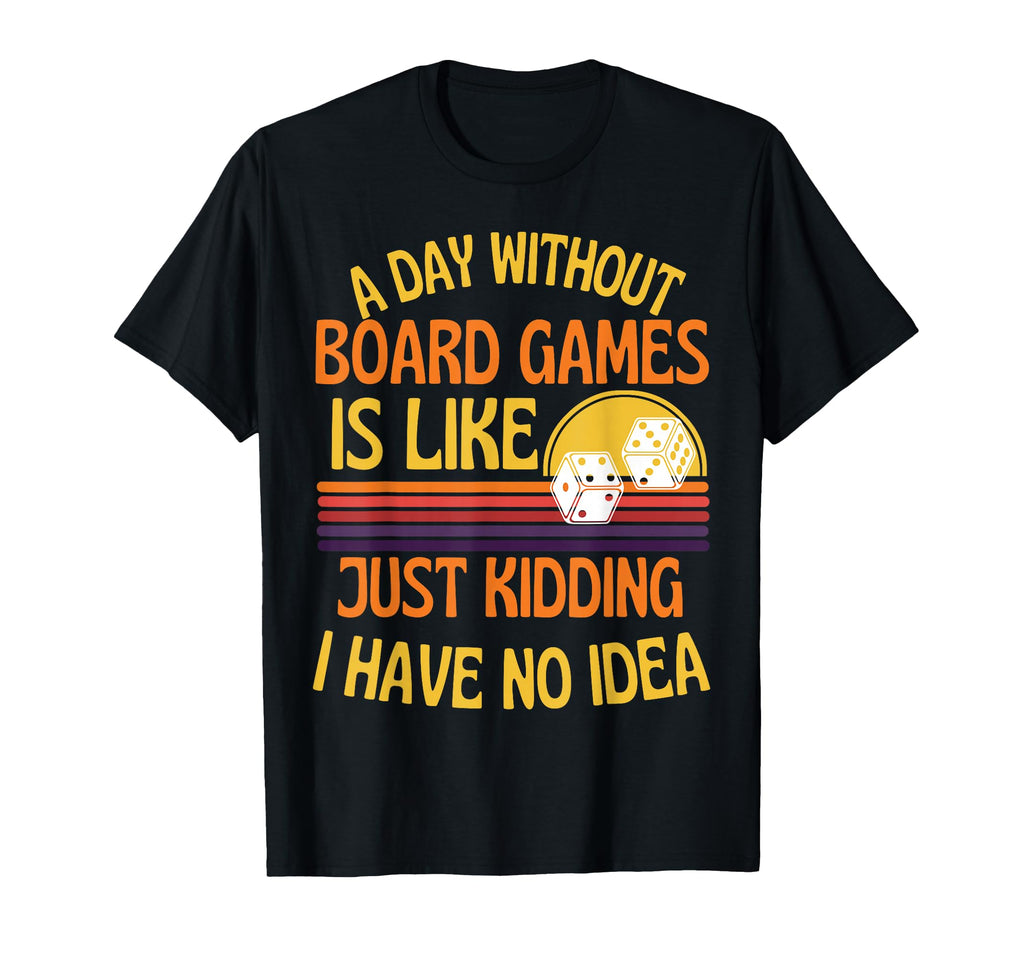 Day Without Board Games Funny T-Shirt - Fun Novelty Design for Adults - T-Shirt, Sweatshirt, Hoodie