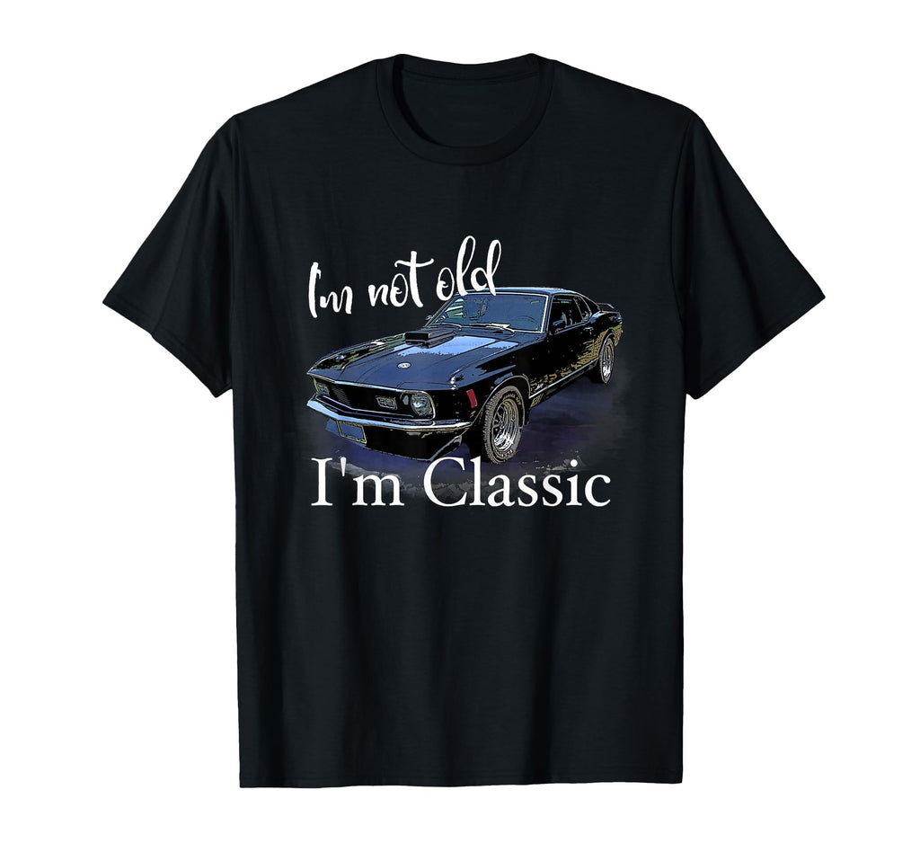 Im Not Old Im Muscle Car Art Birthday T-Shirt - Trendy Graphic Men Women - T-Shirt, Sweatshirt, Hoodie