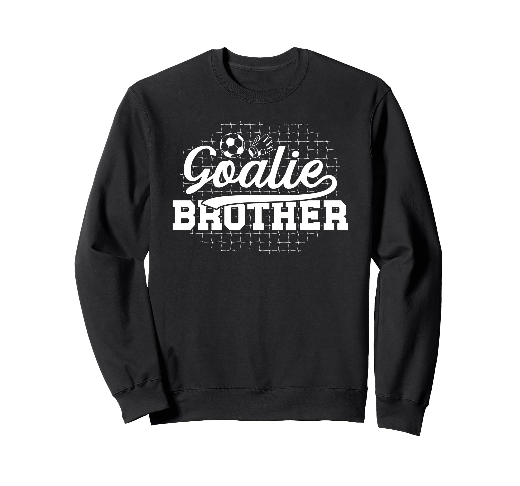Soccer Goalie Brother Soccer Sweatshirt - Fun Novelty Design for Adults - T-Shirt, Sweatshirt, Hoodie