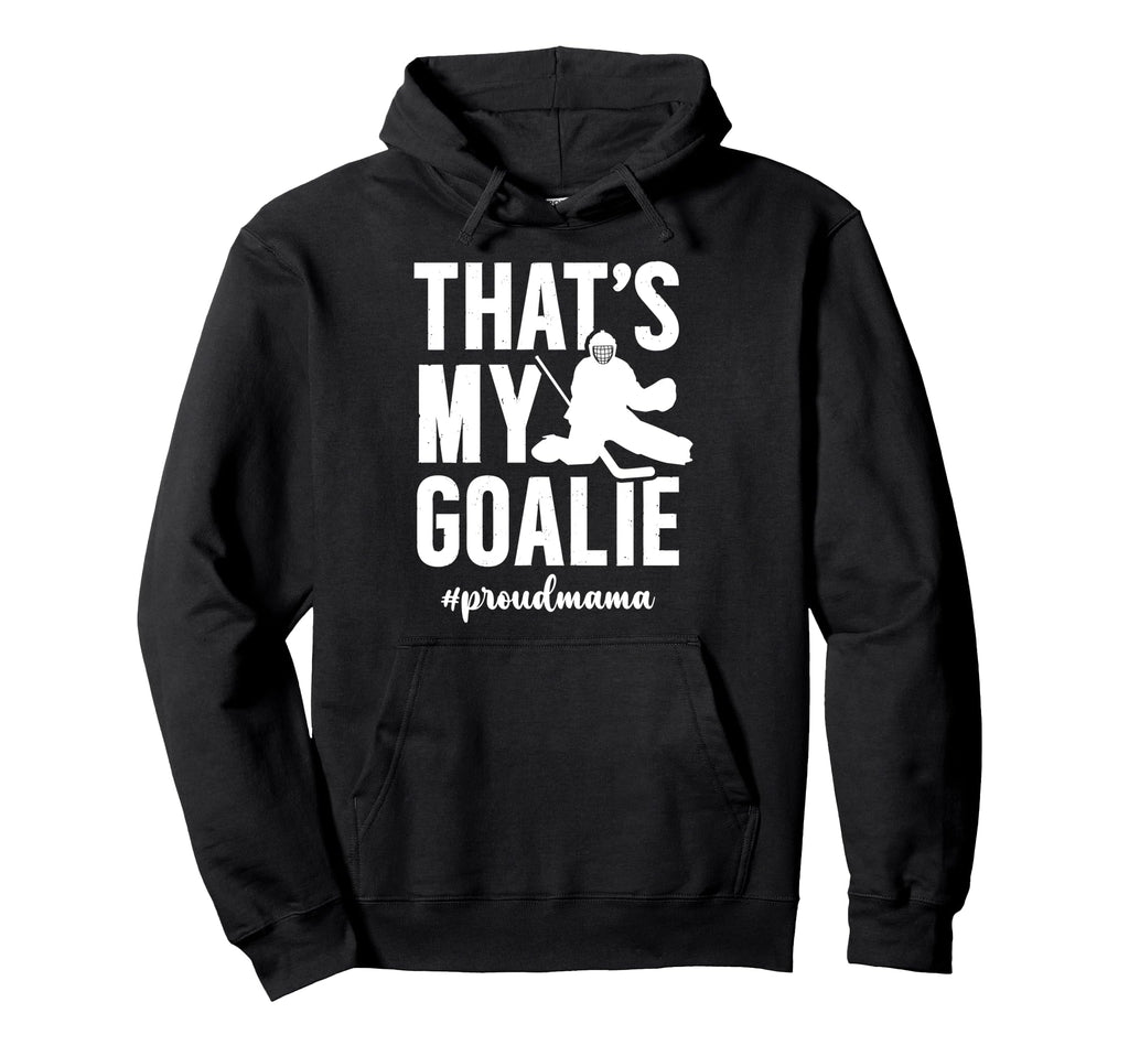 Proud Hockey Goalie Mama Ice Hockey Hoodie - Novelty Apparel Men Women - T-Shirt, Sweatshirt, Hoodie