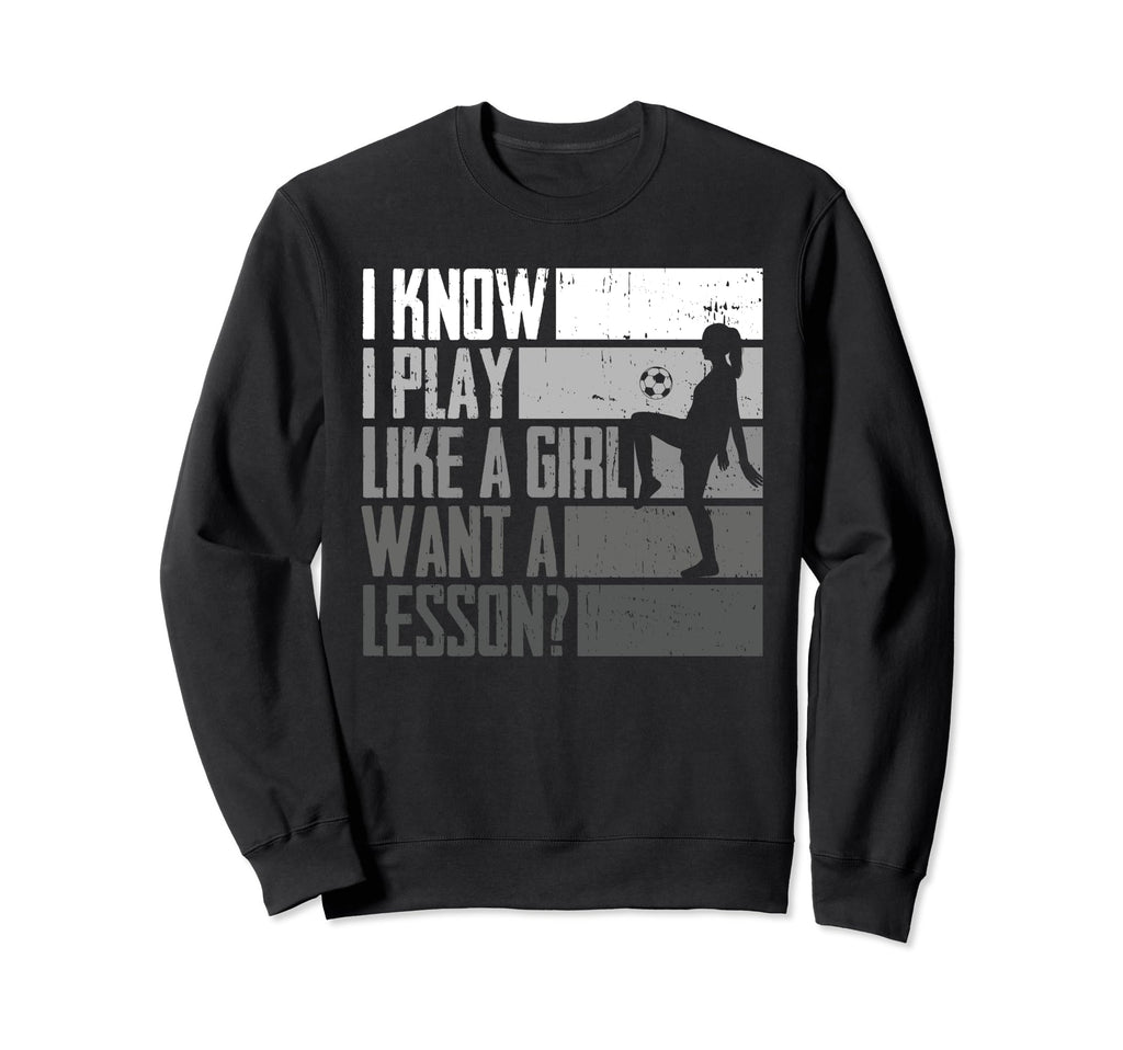 Soccer Funny I Know I Play Like Want Sweatshirt - Graphic Print for Adults - T-Shirt, Sweatshirt, Hoodie
