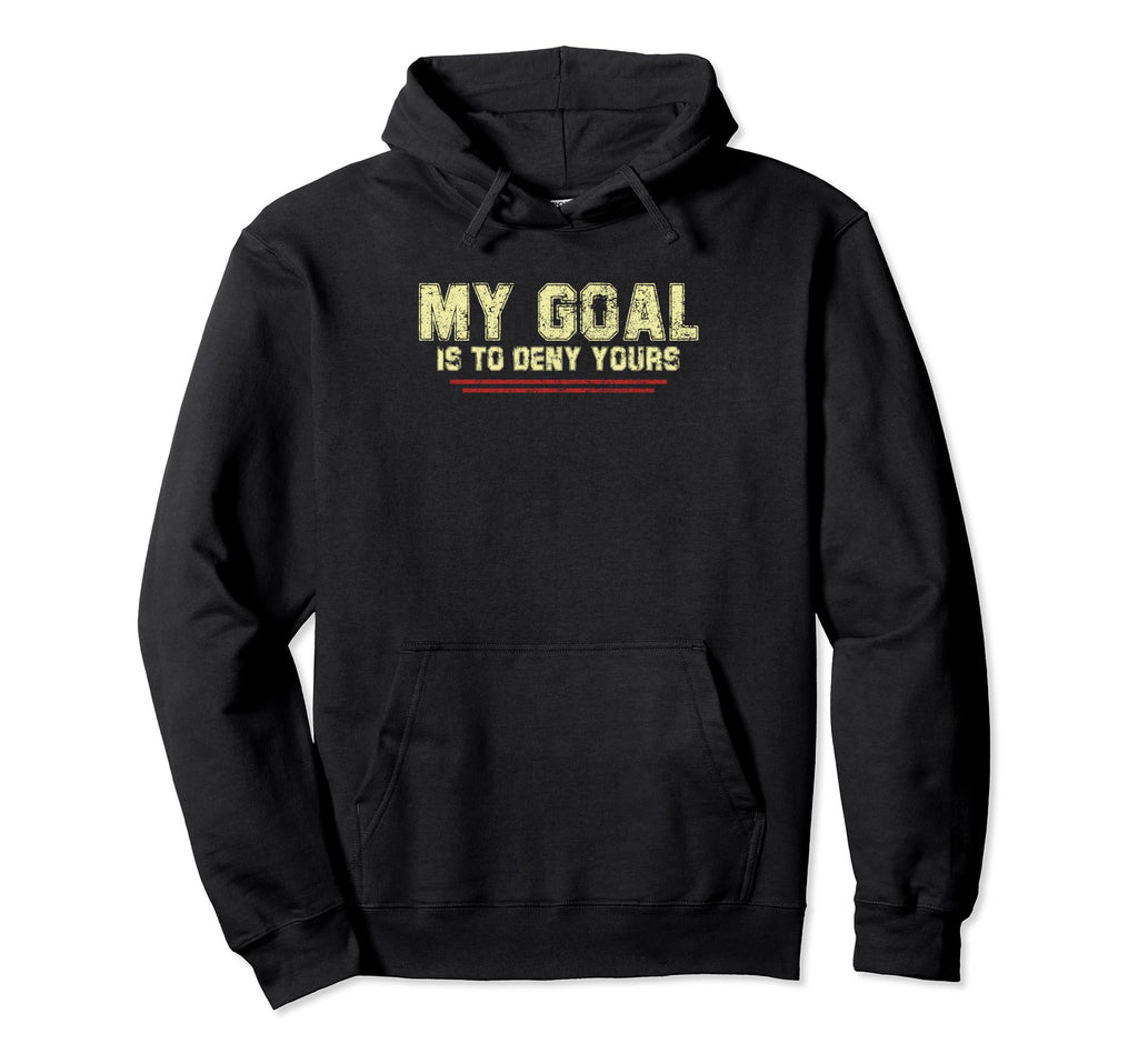 My Goal Is To Deny Yours Soccer Goalie Hoodie - Aesthetic Graphic Unisex - T-Shirt, Sweatshirt, Hoodie