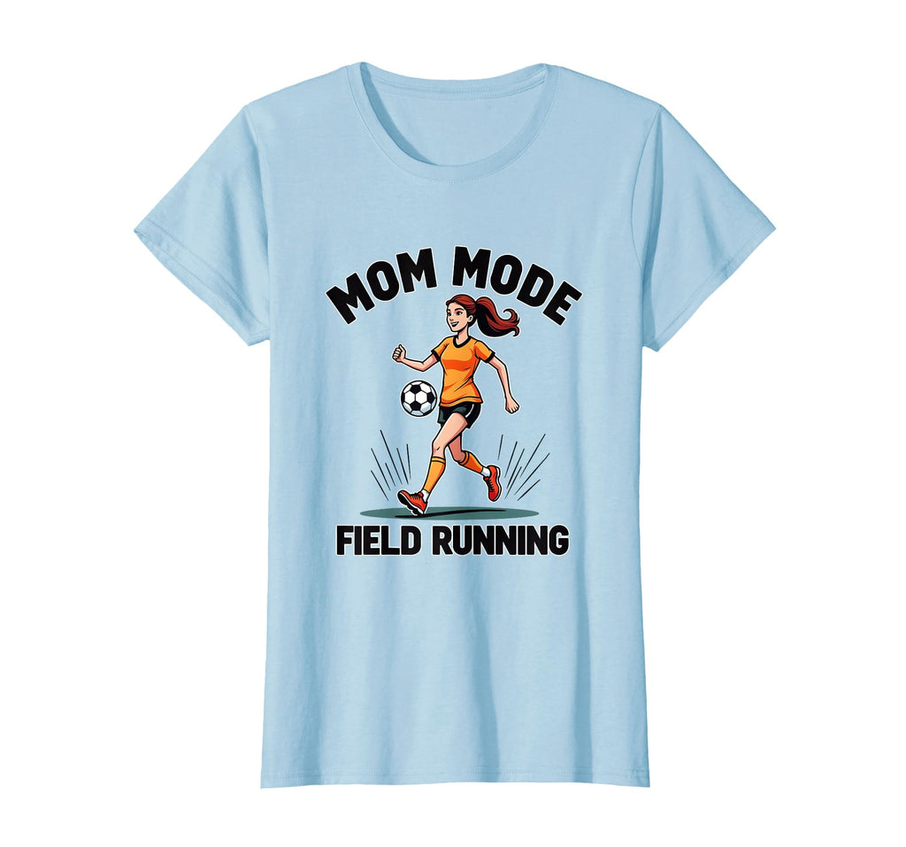 Mom Mode Field Running Soccer Parent T-Shirt - Novelty Apparel Men Women - T-Shirt, Sweatshirt, Hoodie