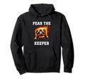 Fear Soccer Keeper Soccer Goalkeeper Soccer Hoodie - Trendy Graphic Unisex - T-Shirt, Sweatshirt, Hoodie