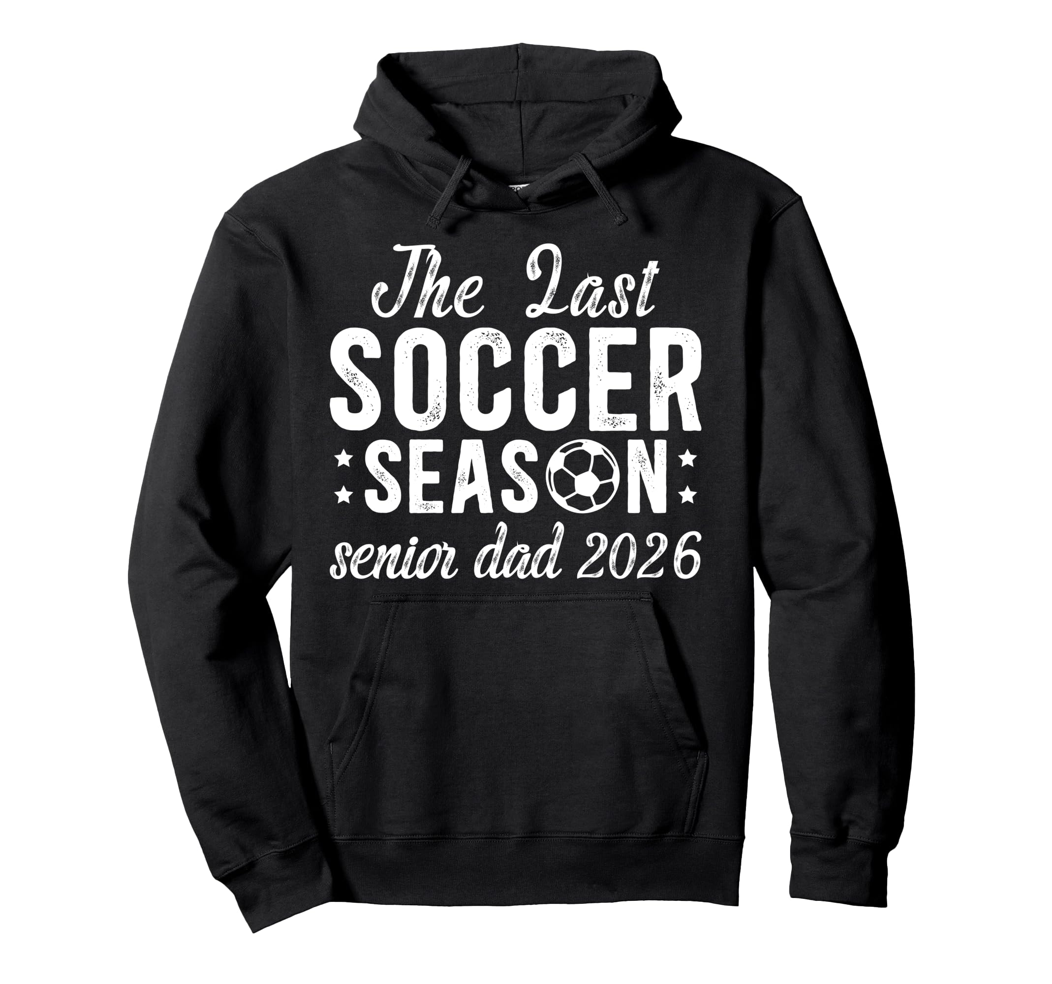 Last Soccer Season Soccer Senior Dad 2026 Hoodie - Trendy Graphic Men Women - T-Shirt, Sweatshirt, Hoodie