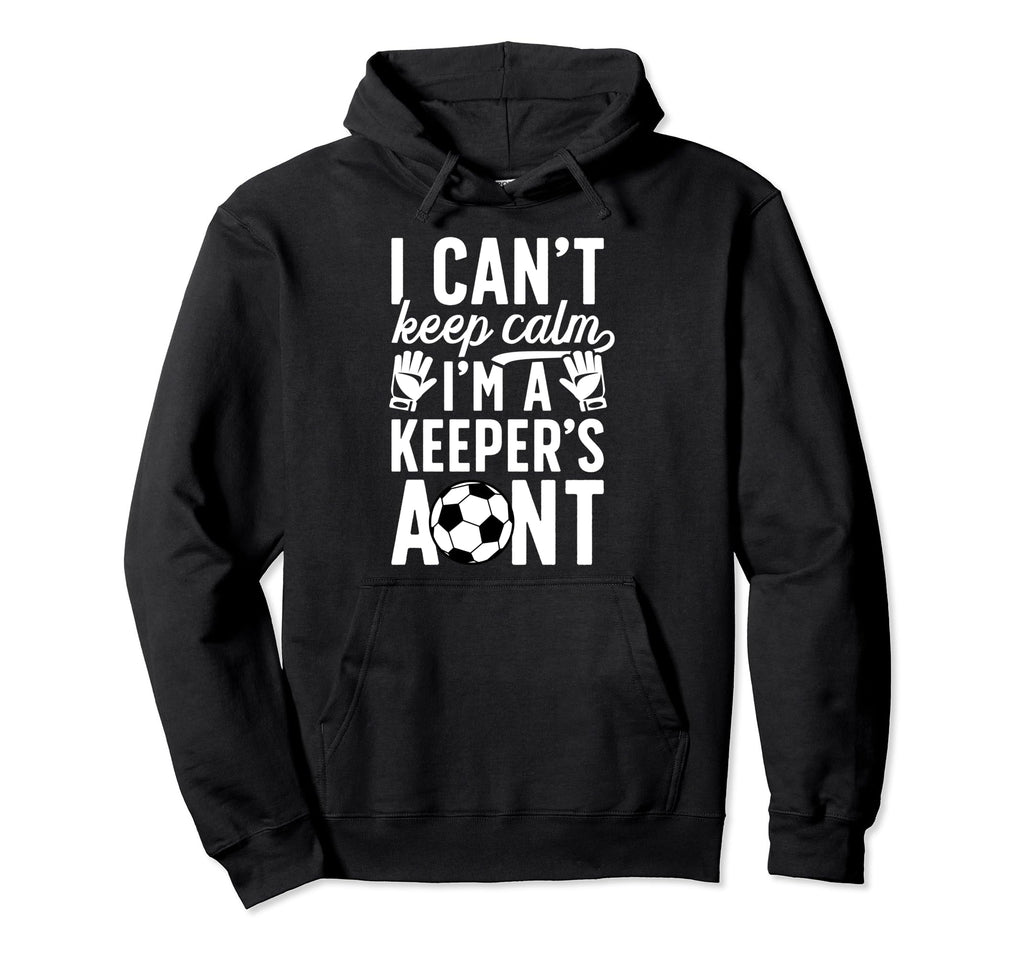 Im Soccer Keeper Aunt Soccer Goalie Aunt Hoodie - Unique Graphic Unisex - T-Shirt, Sweatshirt, Hoodie