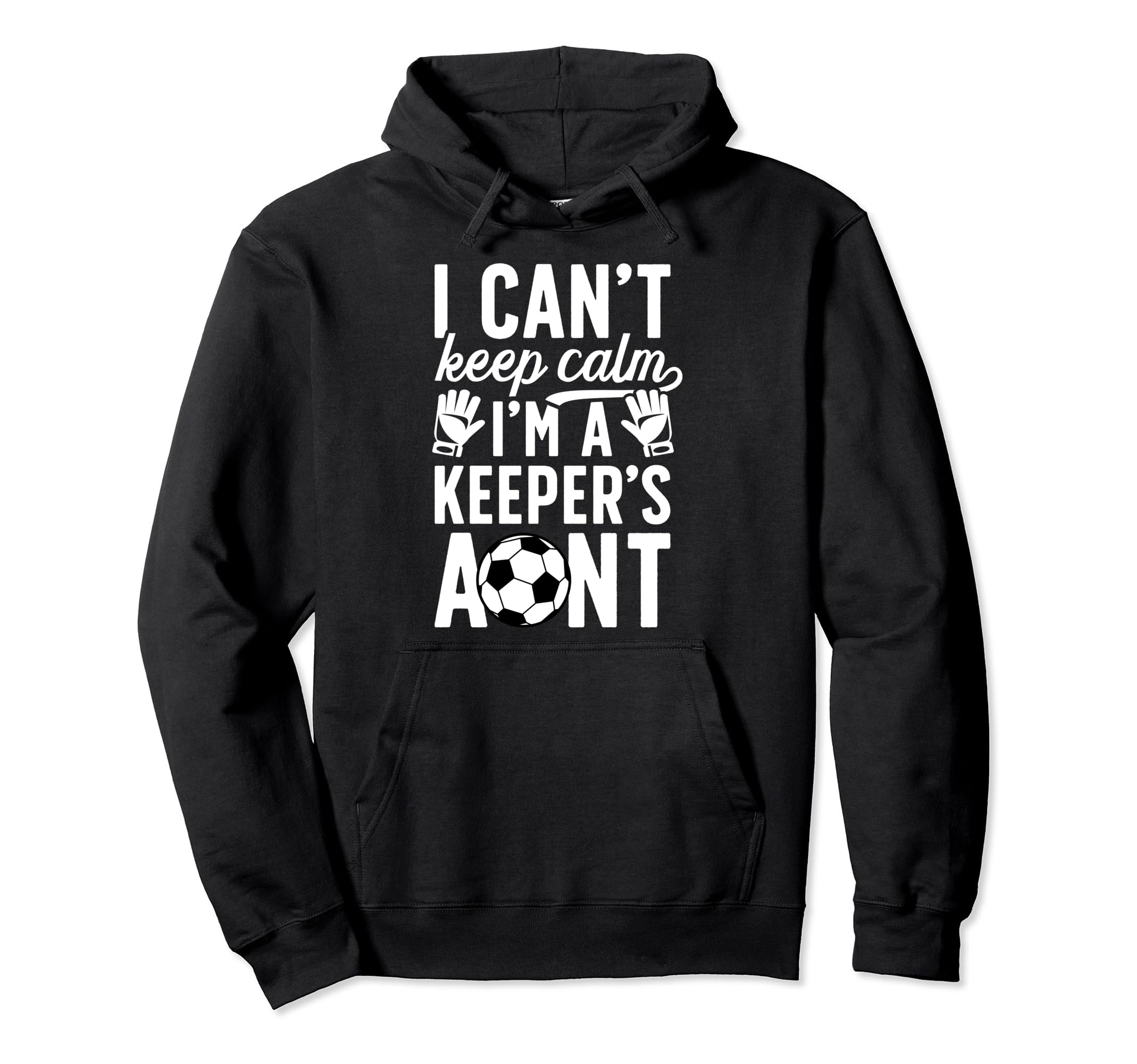 Im Soccer Keeper Aunt Soccer Goalie Aunt Hoodie - Unique Graphic Unisex - T-Shirt, Sweatshirt, Hoodie