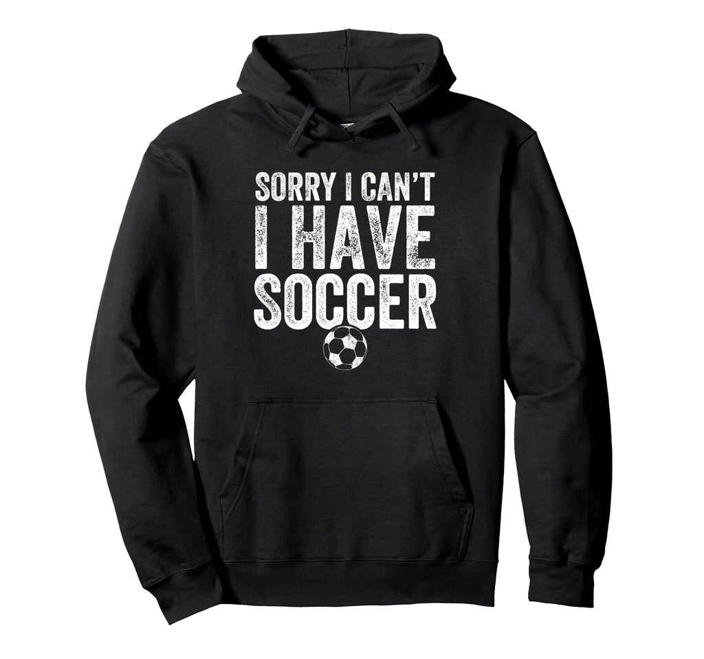 Sorry I Cant I Have Soccer Soccer Player Gift Hoodie - Graphic Print Unisex - T-Shirt, Sweatshirt, Hoodie