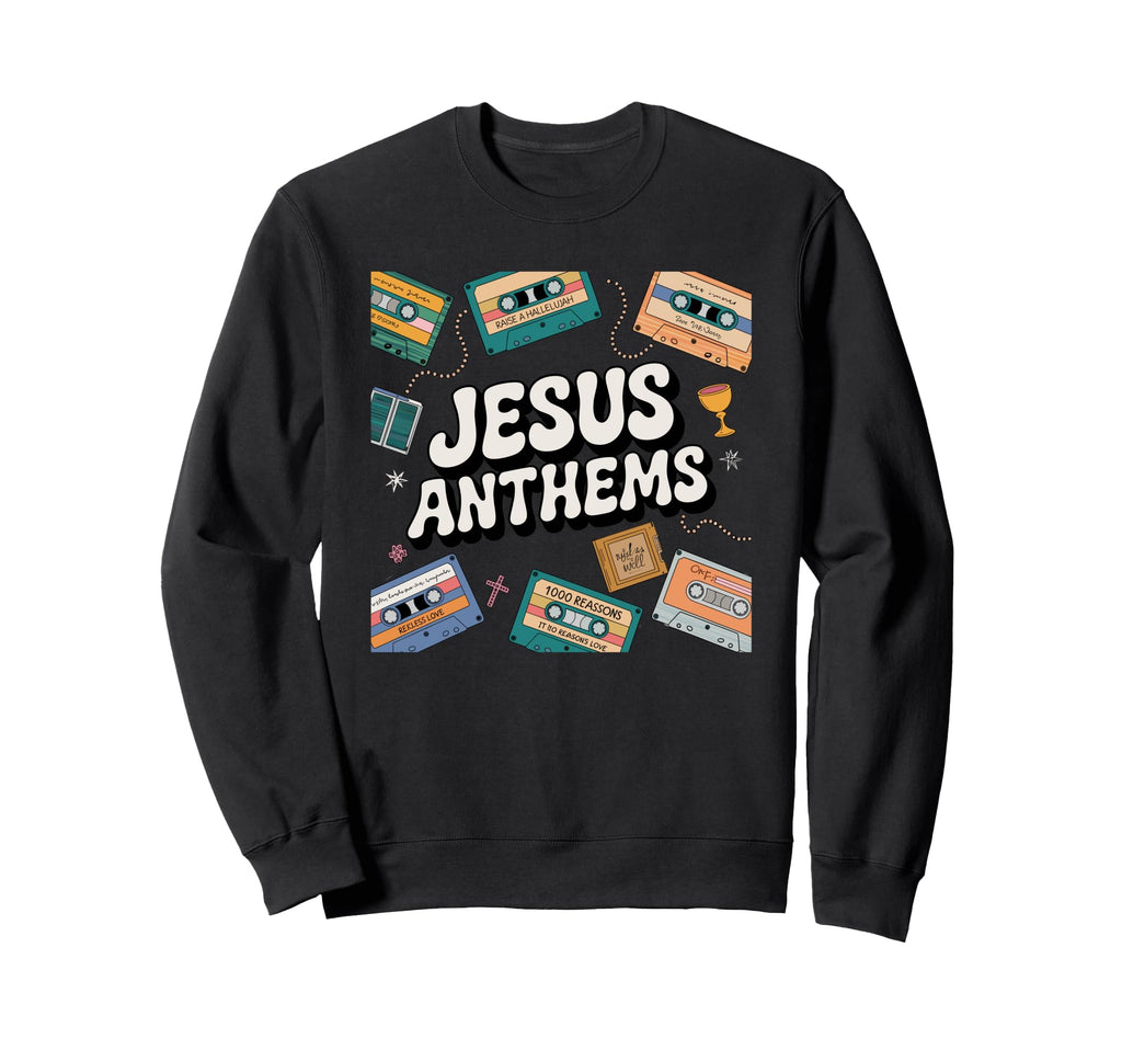 Jesus Anthems Christian Sweatshirt - Fun Novelty Design for Adults - T-Shirt, Sweatshirt, Hoodie