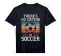 Mens Theres No Crying Soccer T-Shirt - Trendy Graphic for Adults - T-Shirt, Sweatshirt, Hoodie