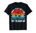 Play Like Funny Soccer Player Womens Gift T-Shirt - Graphic Print Unisex - T-Shirt, Sweatshirt, Hoodie