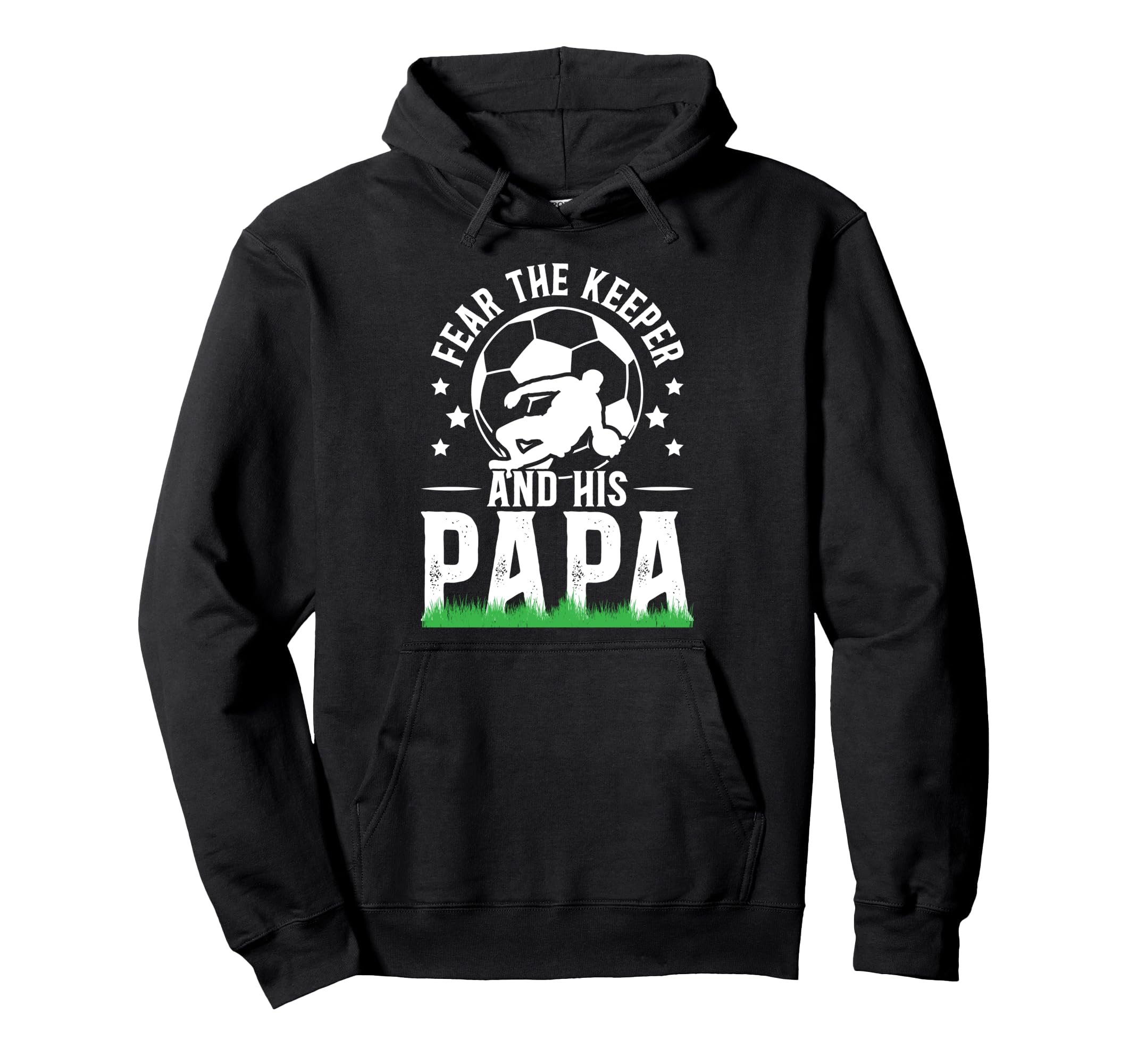 Fear Soccer Keeper Papa Soccer Goalie Hoodie - Trendy Graphic Men Women - T-Shirt, Sweatshirt, Hoodie