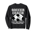 Soccer Coach Dont Need Timeouts Sweatshirt - Fun Novelty Design for Adults - T-Shirt, Sweatshirt, Hoodie