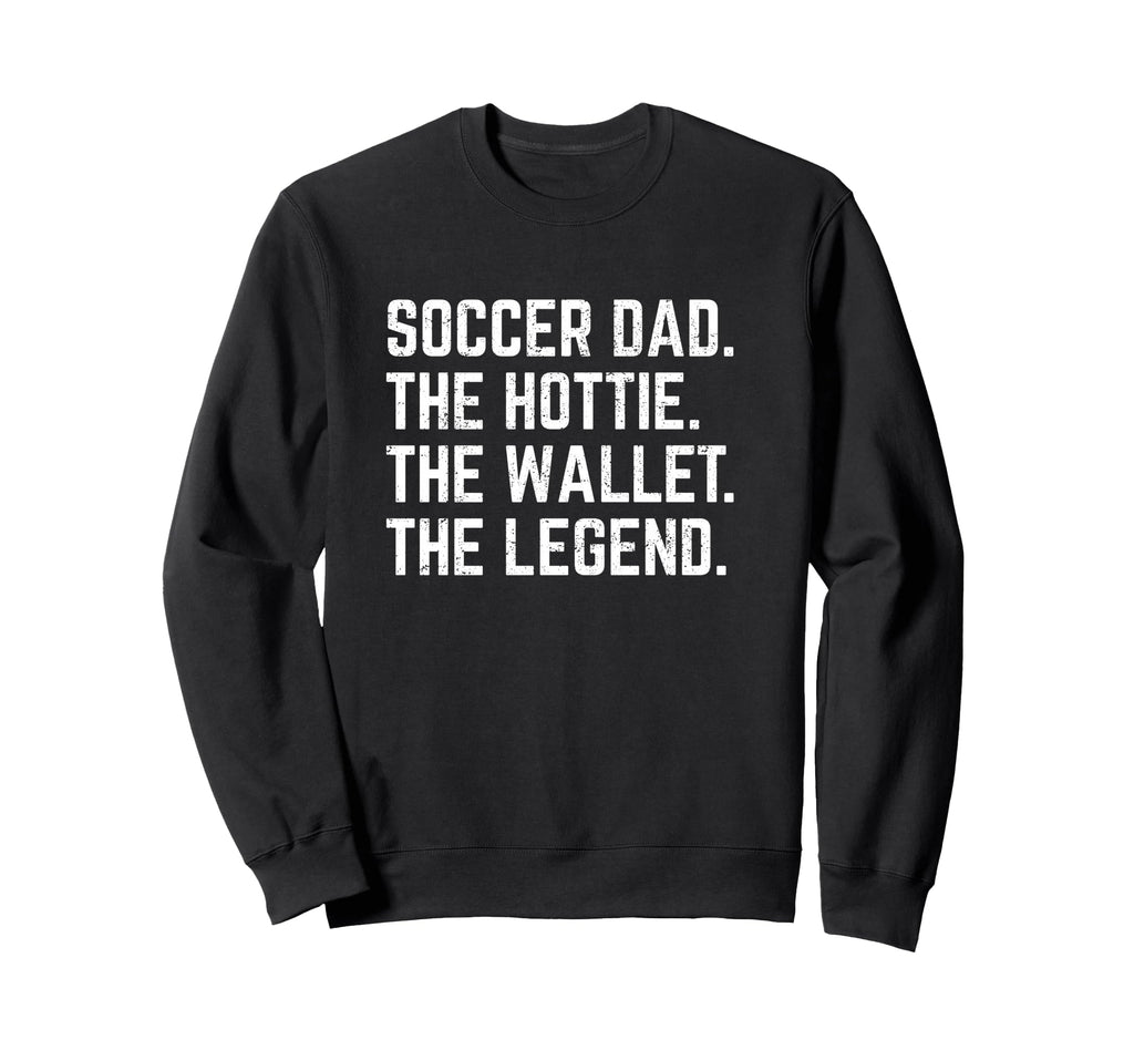 Soccer Dad Hottie Wallet Legend Funny Sweatshirt - Novelty Apparel Unisex - T-Shirt, Sweatshirt, Hoodie