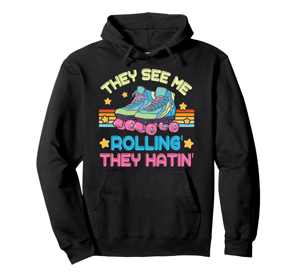 Roller Skating They See Me Rollin They Hoodie - Streetwear Style Men Women - T-Shirt, Sweatshirt, Hoodie