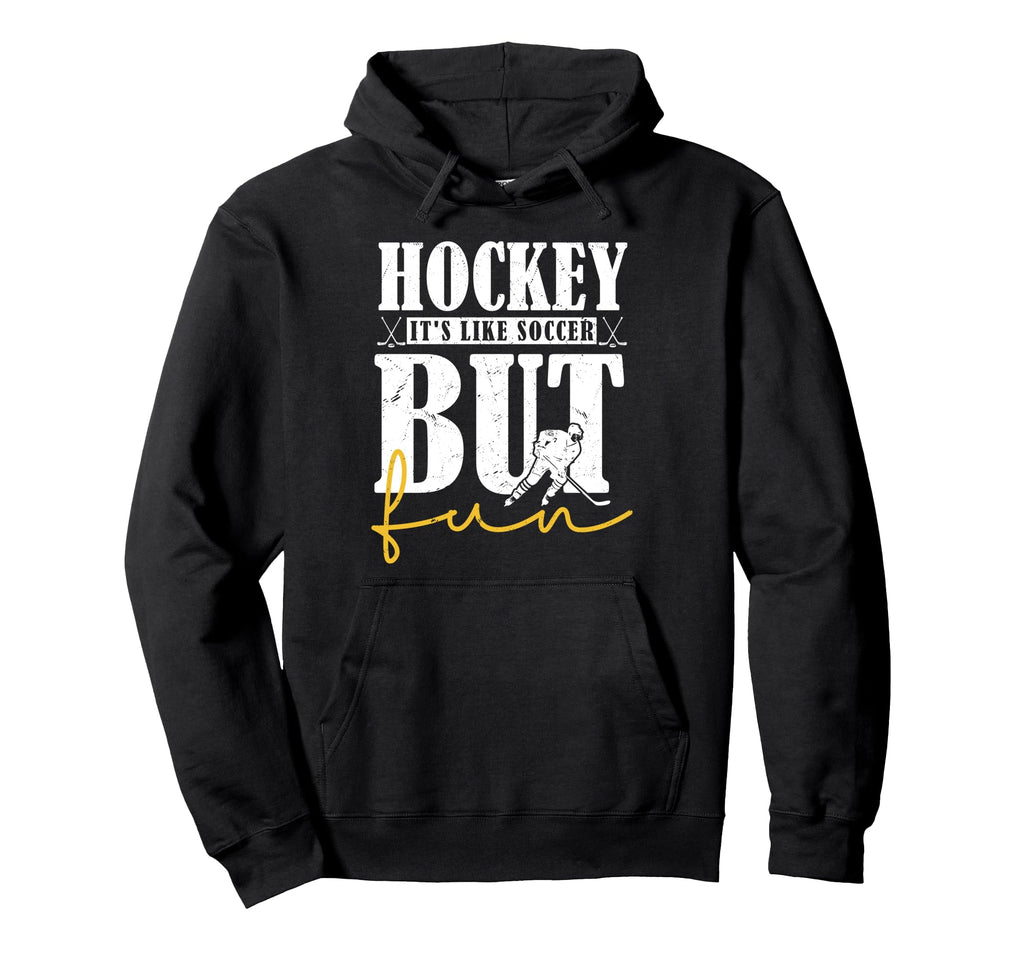 Hockey Its Like Soccer But Fun Hoodie - Casual Everyday Wear for Adults - T-Shirt, Sweatshirt, Hoodie