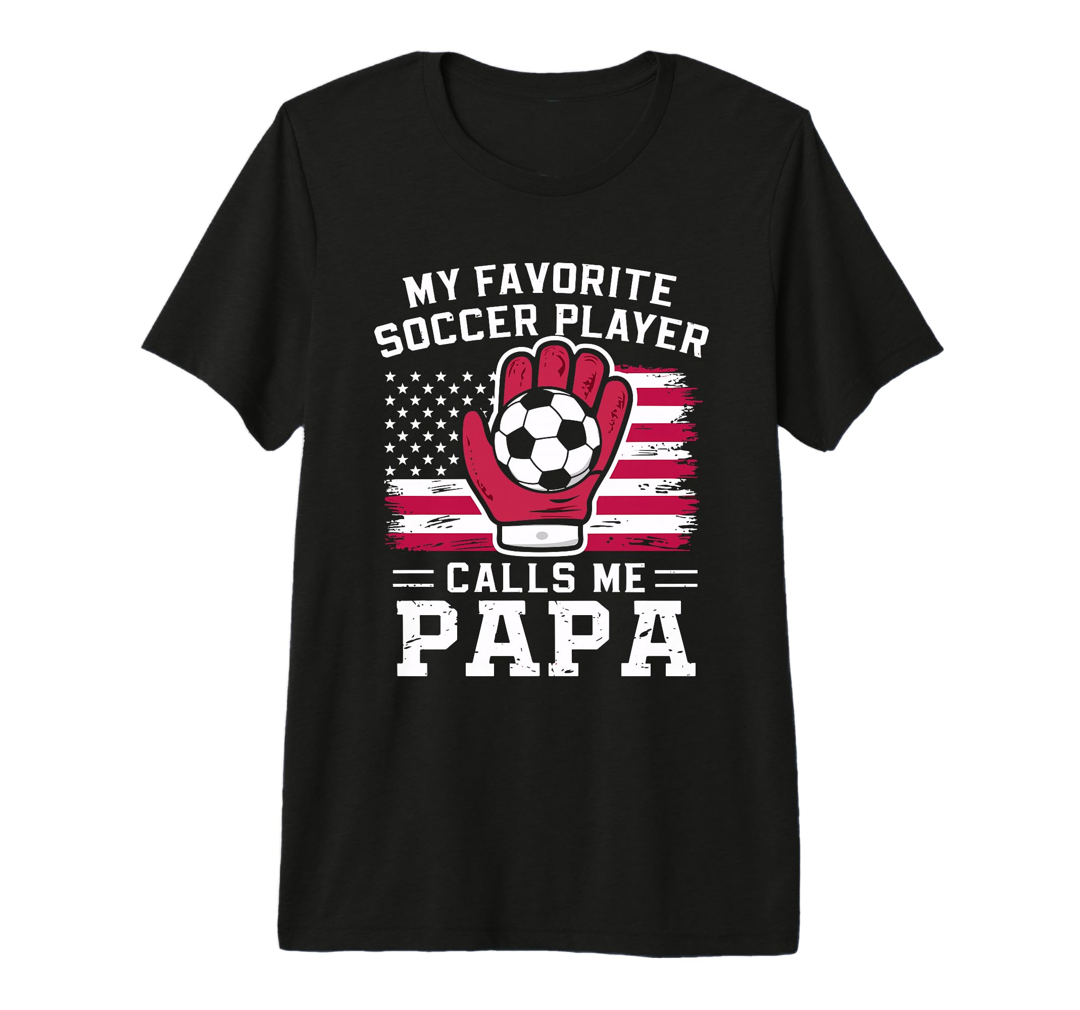 My Favorite Soccer Player Calls Me Papa T-Shirt - Streetwear Style Unisex - T-Shirt, Sweatshirt, Hoodie