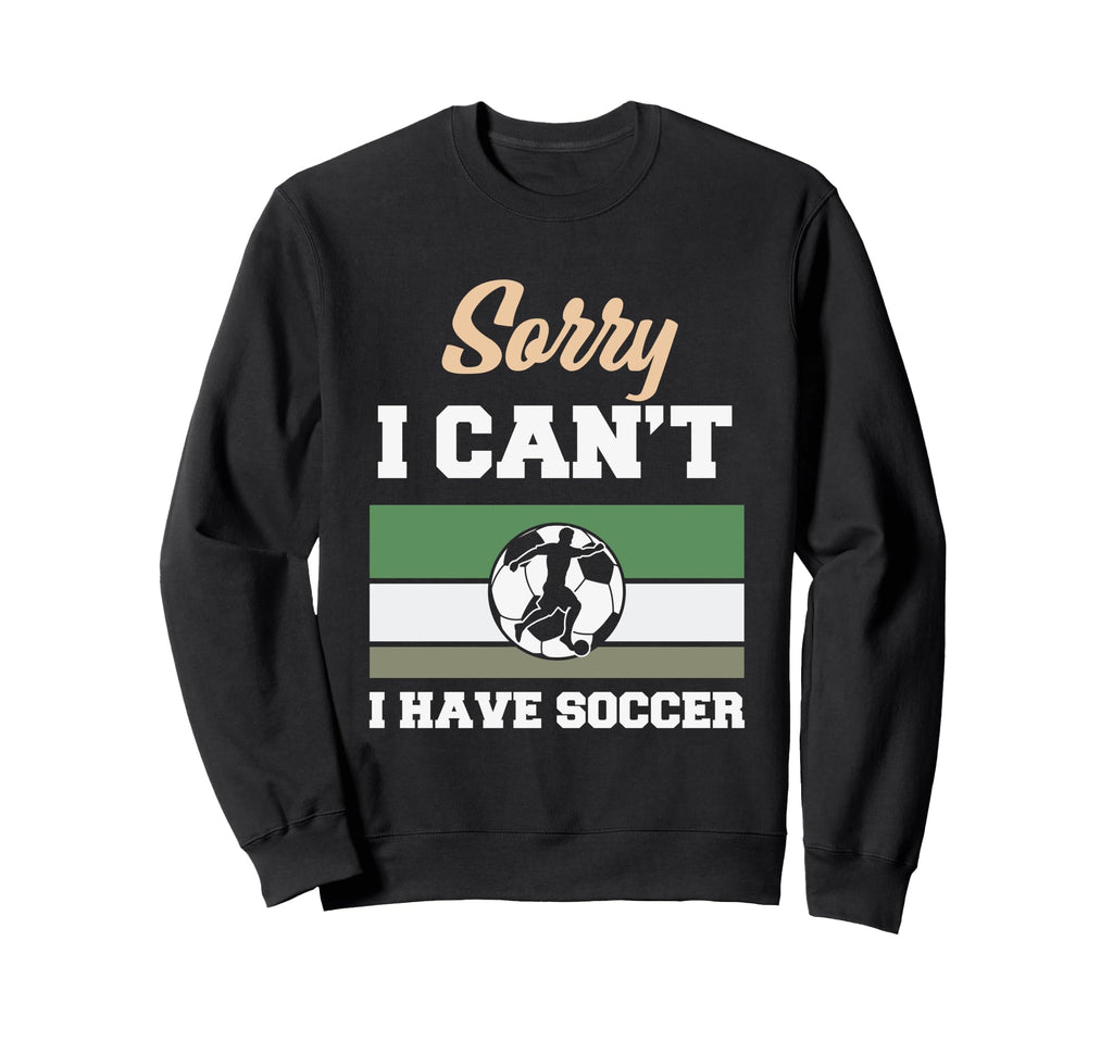 Sorry I Cant I Have Soccer Funny Sweatshirt - Minimalist Print Men Women - T-Shirt, Sweatshirt, Hoodie