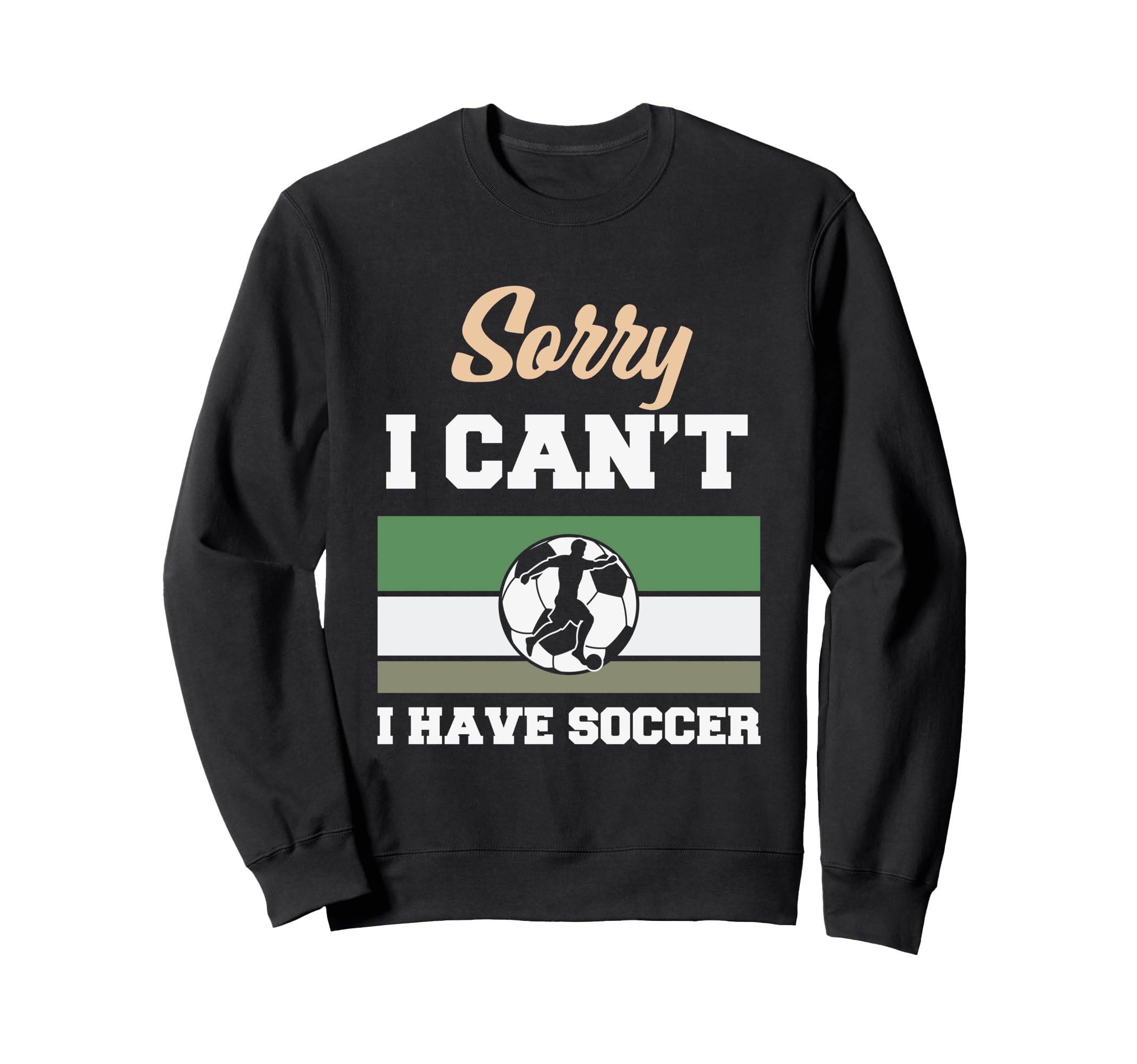 Sorry I Cant I Have Soccer Funny Sweatshirt - Minimalist Print Men Women - T-Shirt, Sweatshirt, Hoodie