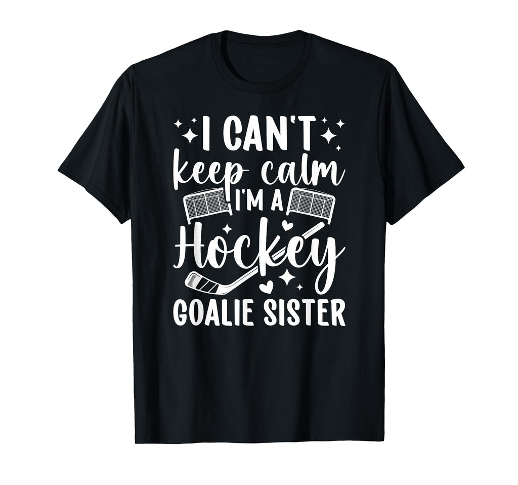 Im Hockey Goalie Sister Ice Hockey T-Shirt - Novelty Apparel Men Women - T-Shirt, Sweatshirt, Hoodie