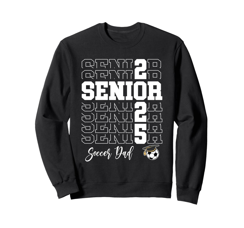Senior Soccer Dad Gift Class 2025 Sweatshirt - Graphic Print for Adults - T-Shirt, Sweatshirt, Hoodie