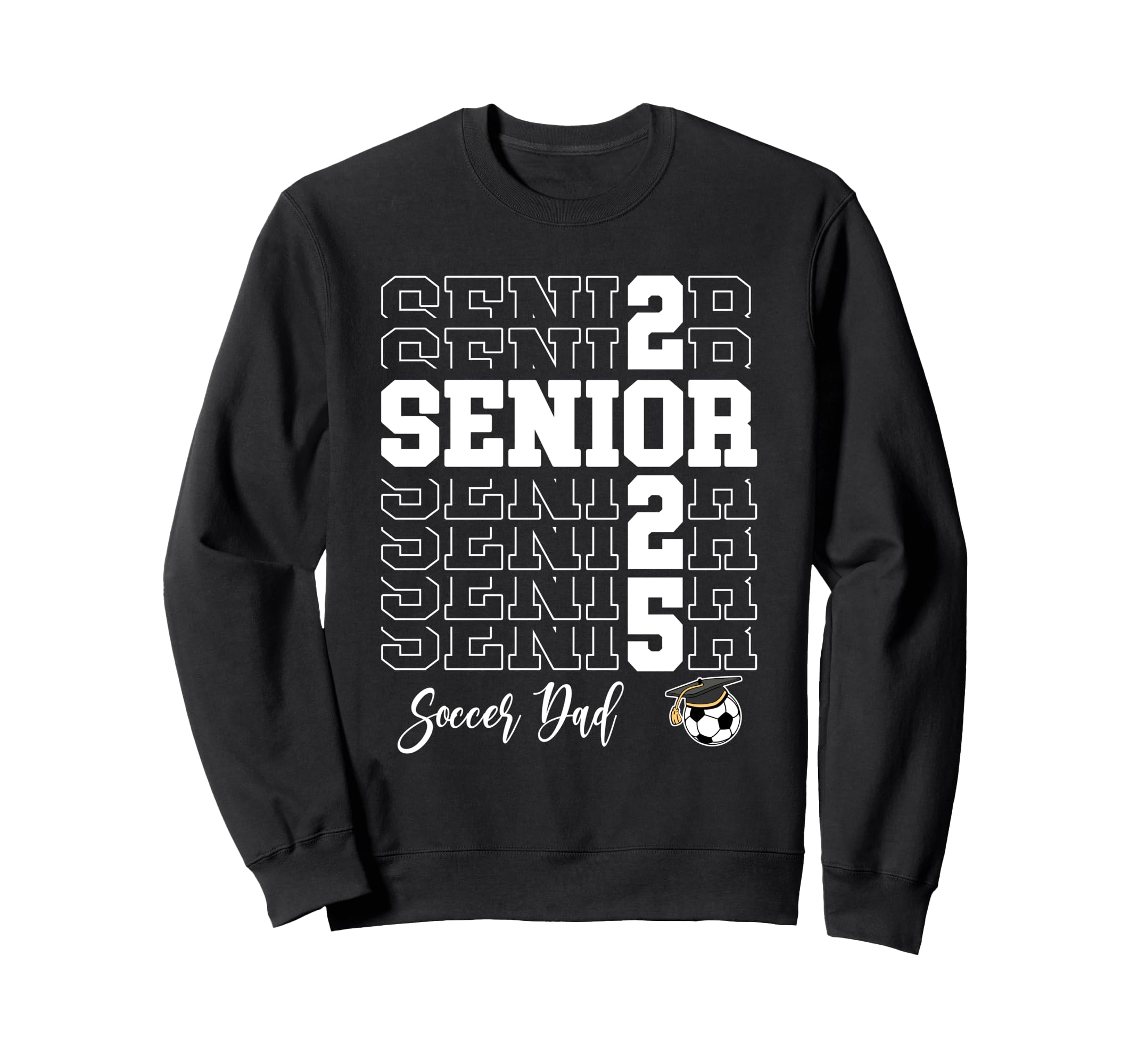 Senior Soccer Dad Gift Class 2025 Sweatshirt - Graphic Print for Adults - T-Shirt, Sweatshirt, Hoodie