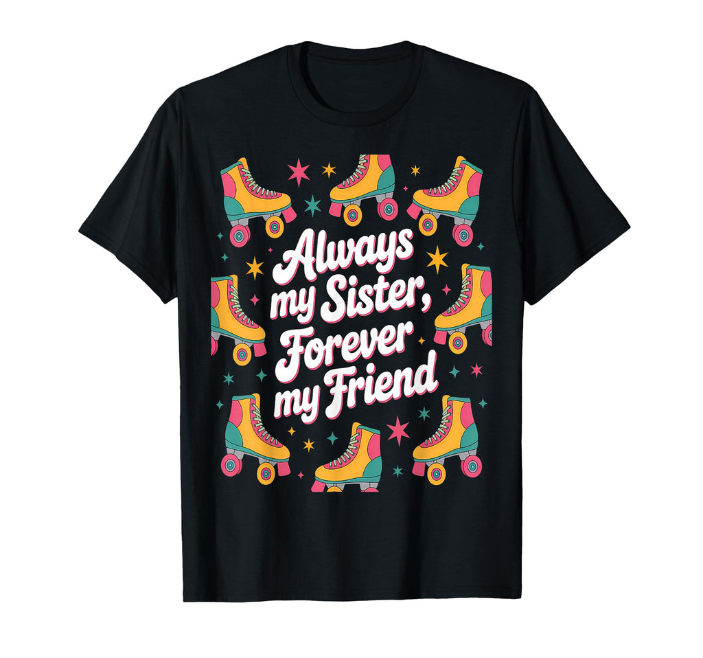 Always My Sister Forever My Friend T-Shirt - Trendy Graphic for Adults - T-Shirt, Sweatshirt, Hoodie