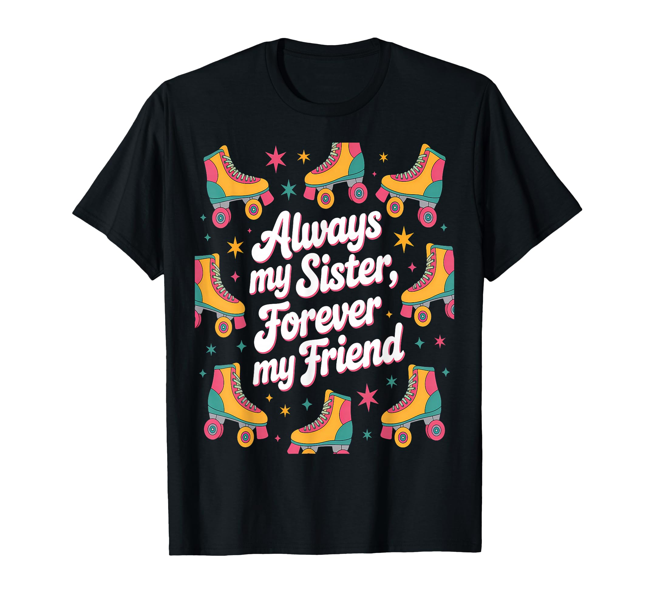 Always My Sister Forever My Friend T-Shirt - Trendy Graphic for Adults - T-Shirt, Sweatshirt, Hoodie