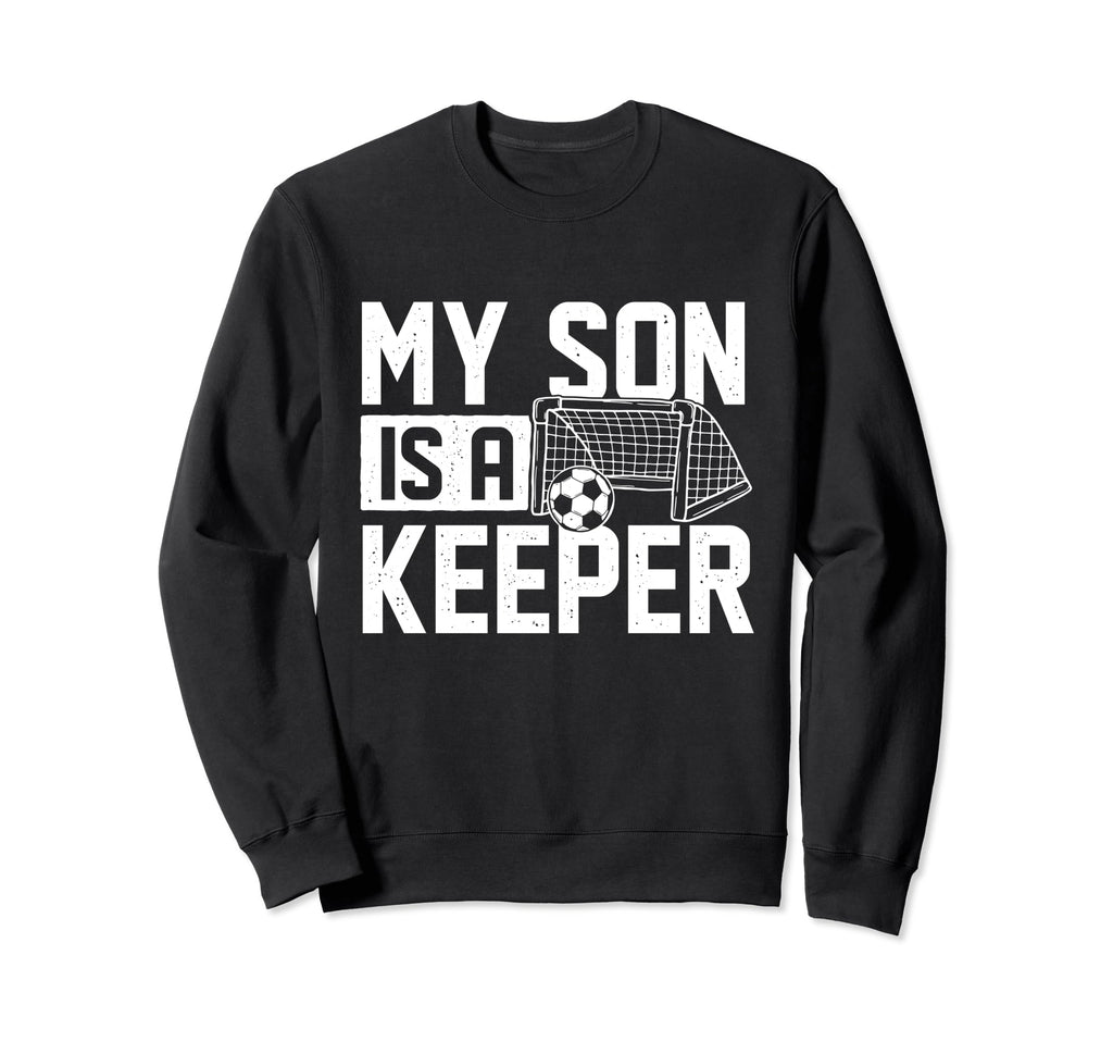 My Son Is Keeper Soccer Lover Sweatshirt - Custom Art Print Men Women - T-Shirt, Sweatshirt, Hoodie