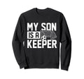 My Son Is Keeper Soccer Lover Sweatshirt - Custom Art Print Men Women - T-Shirt, Sweatshirt, Hoodie