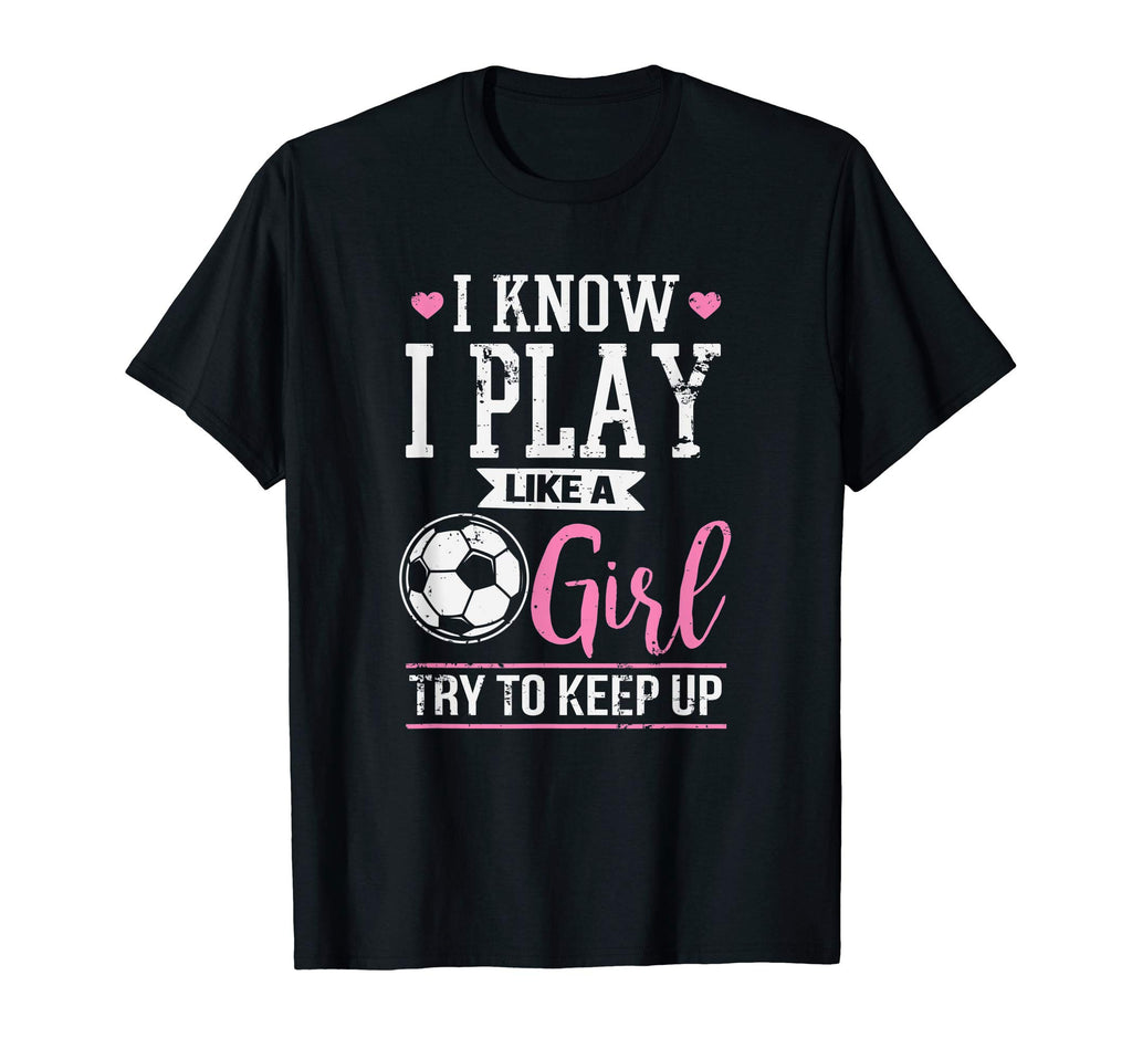 I Know I Play Like Try To Keep Up Sporty T-Shirt - Custom Art Print Unisex - T-Shirt, Sweatshirt, Hoodie