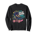 Roller Skate Its Roller Skating Sweatshirt - Custom Art Print Men Women - T-Shirt, Sweatshirt, Hoodie