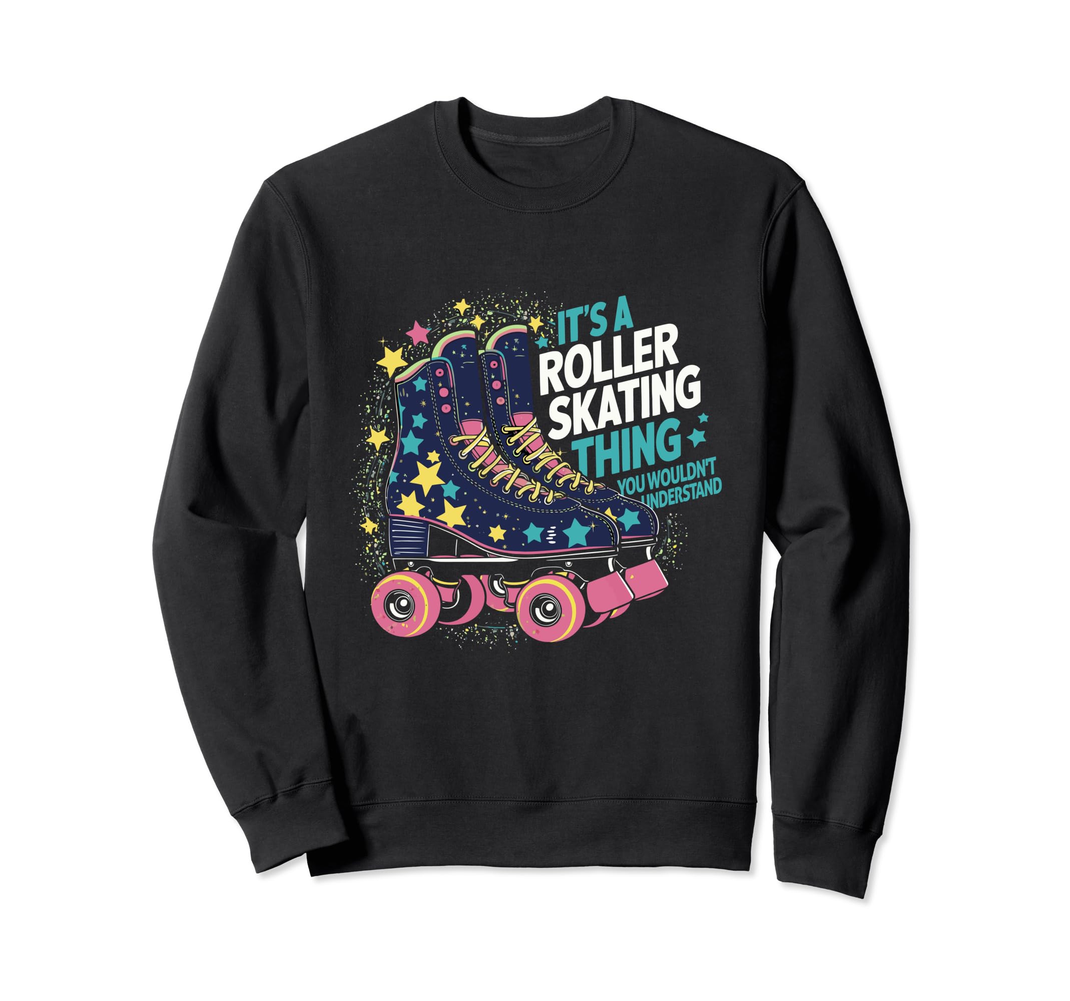 Roller Skate Its Roller Skating Sweatshirt - Custom Art Print Men Women - T-Shirt, Sweatshirt, Hoodie