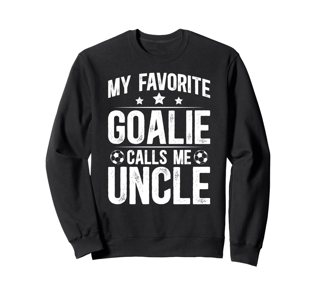 Proud Soccer Goalie Uncle Soccer Sweatshirt - Fun Novelty Design Unisex - T-Shirt, Sweatshirt, Hoodie