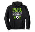 Papa Birthday Soccer Player Matching Family Hoodie - Graphic Print Unisex - T-Shirt, Sweatshirt, Hoodie