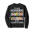 Its Not Hoarding If Its Cassette Sweatshirt - Unique Graphic for Adults - T-Shirt, Sweatshirt, Hoodie